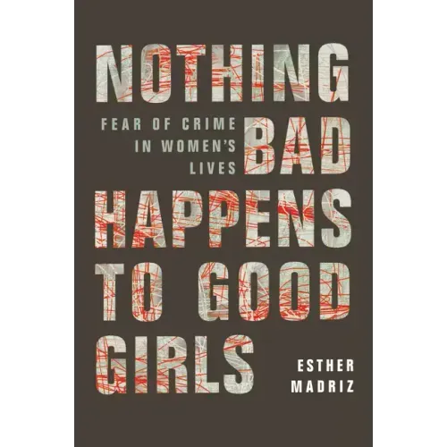 Nothing Bad Happens to Good Girls: Fear of Crime in Women's Lives - Paperback