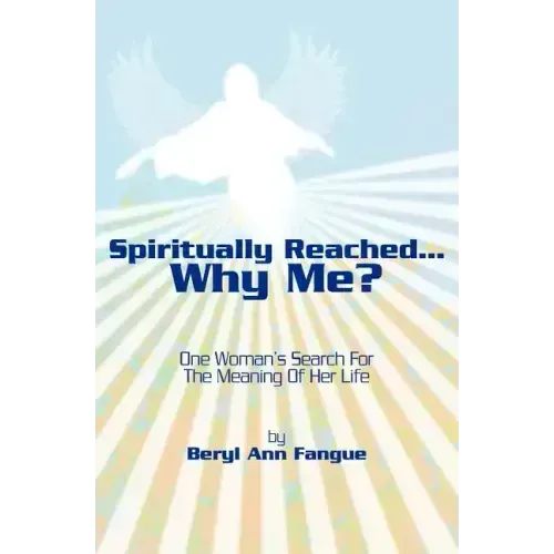 Spiritually Reached.....Why Me?: One Woman's Search For The Meaning Of Her Life - Paperback