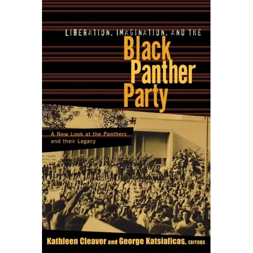 Liberation, Imagination and the Black Panther Party: A New Look at the Black Panthers and their Legacy - Paperback