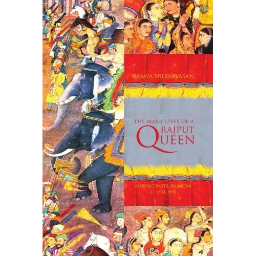 The Many Lives of a Rajput Queen: Heroic Pasts in India, c. 1500-1900 - Paperback