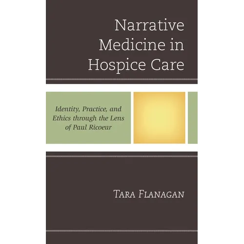 Narrative Medicine in Hospice Care: Identity, Practice, and Ethics Through the Lens of Paul Ricoeur - Paperback