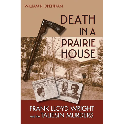 Death in a Prairie House: Frank Lloyd Wright and the Taliesin Murders