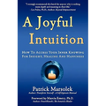 A Joyful Intuition - How to access your inner knowing for insight, healing and happiness