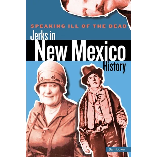 Speaking Ill of the Dead: Jerks in New Mexico History - Paperback