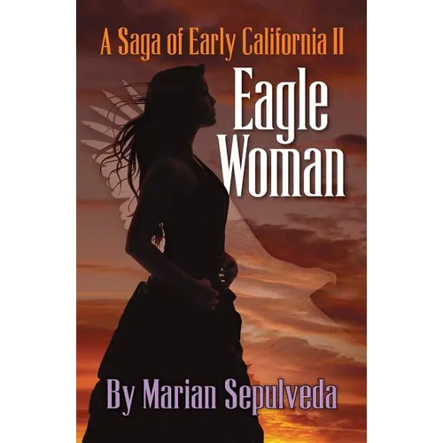 Eagle Woman: A Saga of Early California II - Paperback