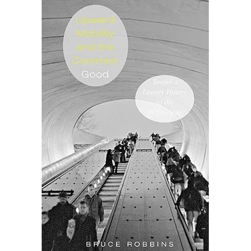 Upward Mobility and the Common Good: Toward a Literary History of the Welfare State - Paperback