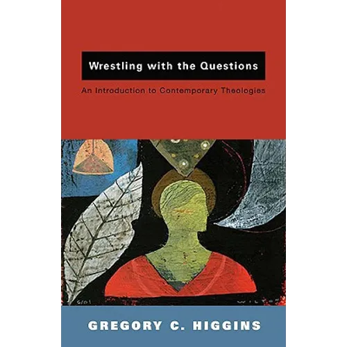 Wrestling with the Questions: An Introduction to Contemporary Theologies - Paperback