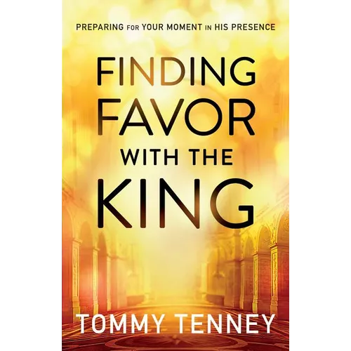 Finding Favor with the King: Preparing for Your Moment in His Presence - Paperback