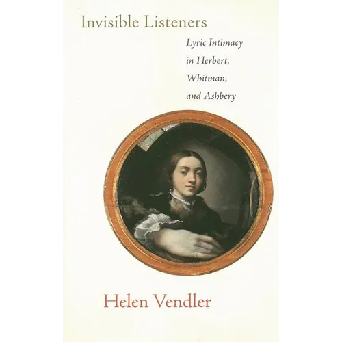 Invisible Listeners: Lyric Intimacy in Herbert, Whitman, and Ashbery - Paperback