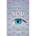 The Answer Is YOU: A Guide to Mental, Emotional, and Spiritual Freedom