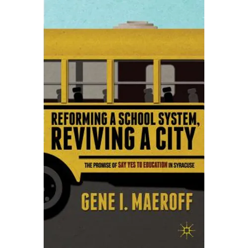 Reforming a School System, Reviving a City: The Promise of Say Yes to Education in Syracuse