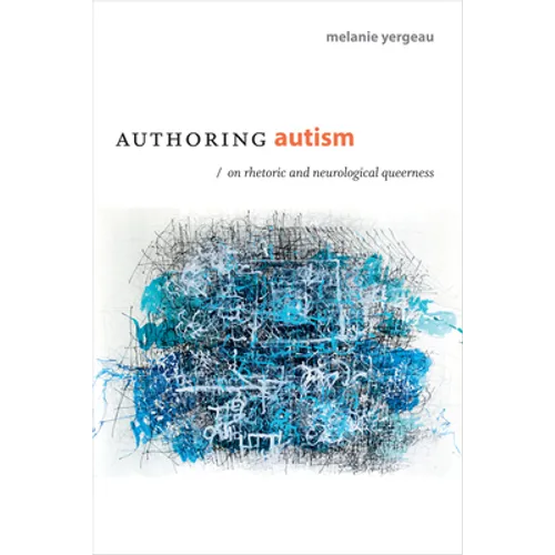 Authoring Autism: On Rhetoric and Neurological Queerness