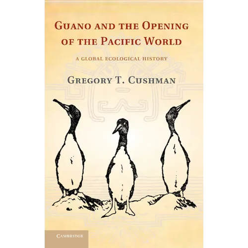 Guano and the Opening of the Pacific World: A Global Ecological History - Paperback