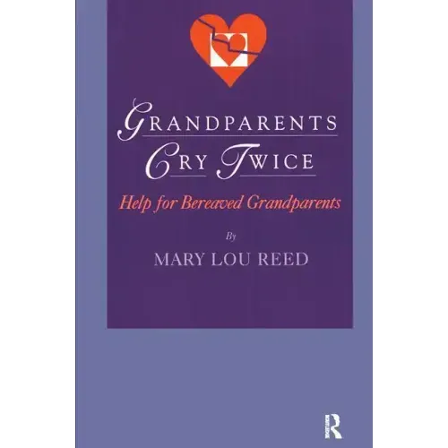 Grandparents Cry Twice: Help for Bereaved Grandparents - Paperback