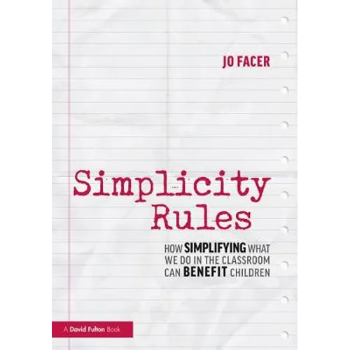 Simplicity Rules: How Simplifying What We Do in the Classroom Can Benefit Children - Paperback