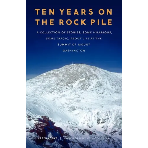Ten Years on the Rock Pile: A Collection of Stories, Some Hilarious, Some Tragic, about Life at the Summit of Mount Washington - Paperback