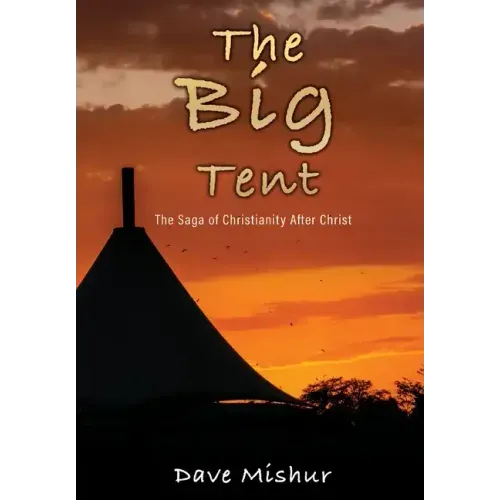 The Big Tent: The Saga of Christianity After Christ - Hardcover