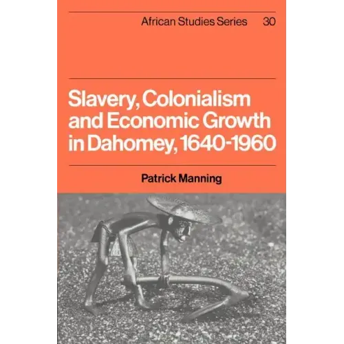 Slavery, Colonialism and Economic Growth in Dahomey, 1640 1960 - Paperback