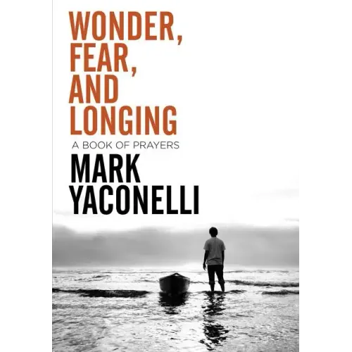 Wonder, Fear, and Longing, Paperback: A Book of Prayers - Paperback