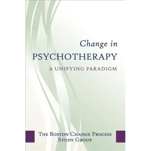 Change in Psychotherapy: A Unifying Paradigm - Hardcover