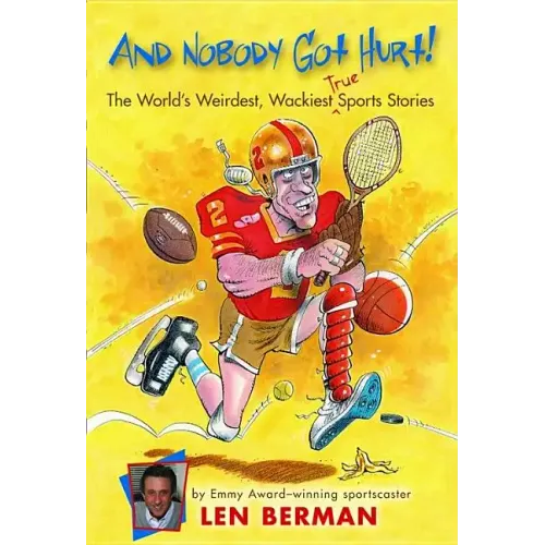 And Nobody Got Hurt!: The World's Weirdest, Wackiest True Sports Stories - Paperback