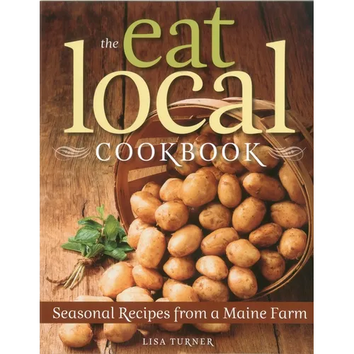 The Eat Local Cookbook: Seasonal Recipes from a Maine Farm - Paperback