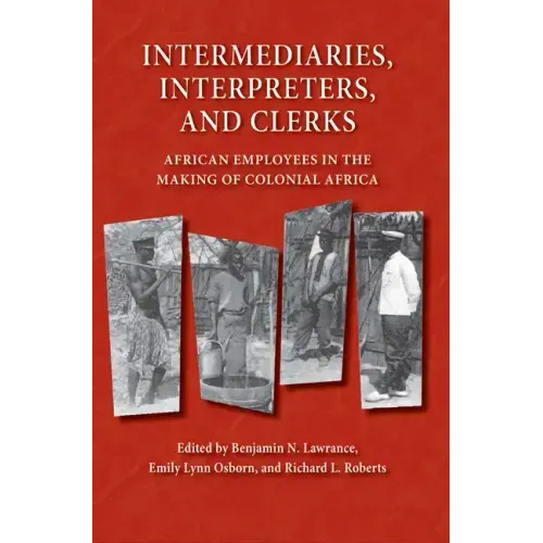 Intermediaries, Interpreters, and Clerks: African Employees in the Making of Colonial Africa - Paperback