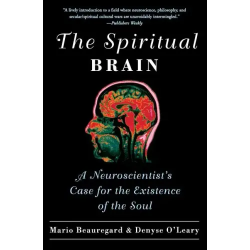 The Spiritual Brain: A Neuroscientist's Case for the Existence of the Soul - Paperback