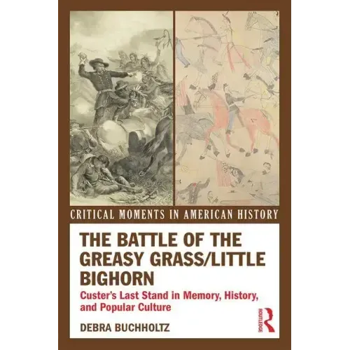 The Battle of the Greasy Grass/Little Bighorn: Custer's Last Stand in Memory, History, and Popular Culture - Paperback
