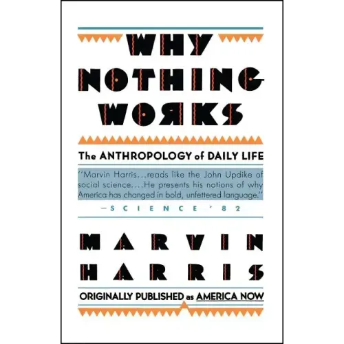 Why Nothing Works: The Anthropology of Daily Life - Paperback