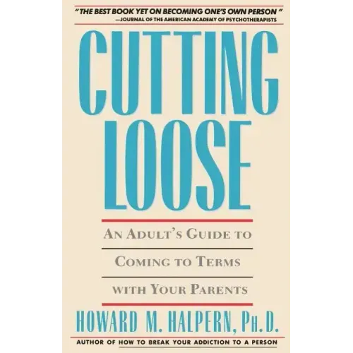 Cutting Loose: An Adult's Guide to Coming to Terms with Your Parents - Paperback