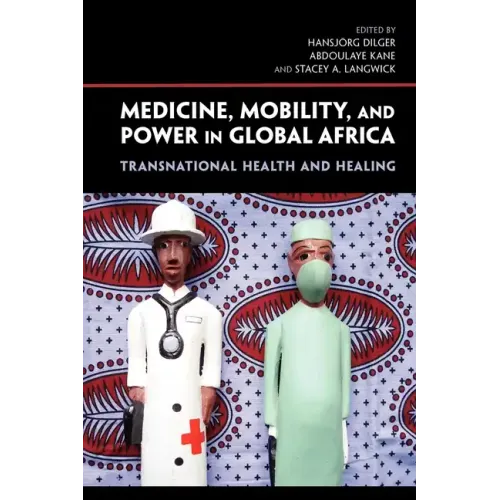 Medicine, Mobility, and Power in Global Africa: Transnational Health and Healing - Paperback
