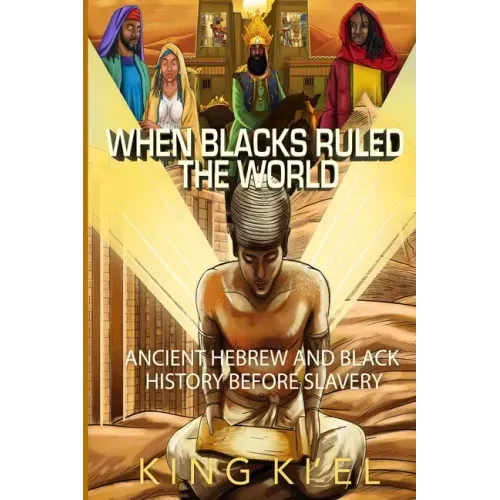 When Blacks Ruled the World: Ancient Hebrew And Black History Before Slavery - Paperback