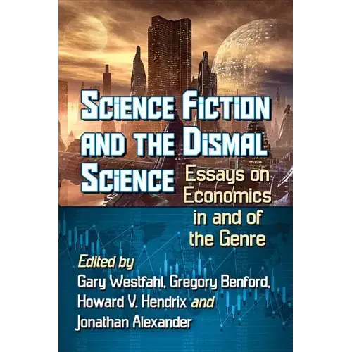 Science Fiction and the Dismal Science: Essays on Economics in and of the Genre - Paperback