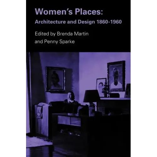 Women's Places: Architecture and Design 1860-1960 - Paperback