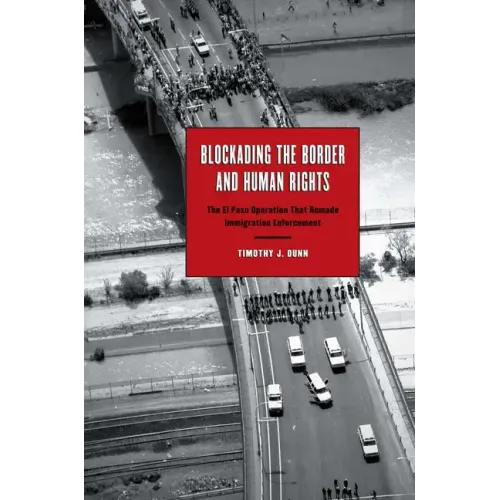 Blockading the Border and Human Rights: The El Paso Operation that Remade Immigration Enforcement - Paperback