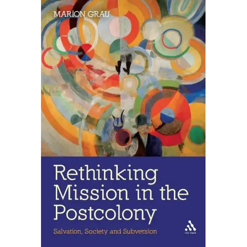 Rethinking Mission in the Postcolony: Salvation, Society and Subversion - Paperback