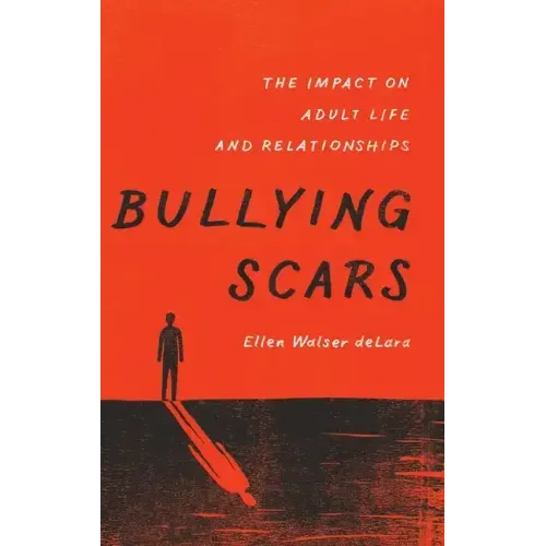 Bullying Scars: The Impact on Adult Life and Relationships - Hardcover