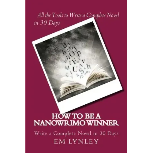 How to Be a NaNoWriMo Winner: A Step-by-Step Plan for Success - Paperback