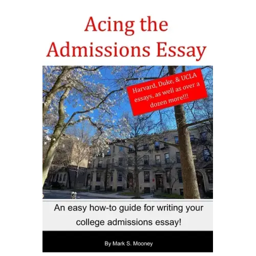 Acing the Admissions Essay: A How-to Guide For Writing Your College Admissions Essay - Paperback