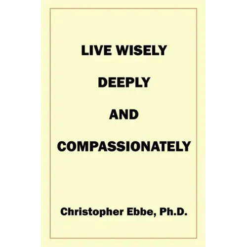 Live Wisely, Deeply, and Compassionately - Paperback