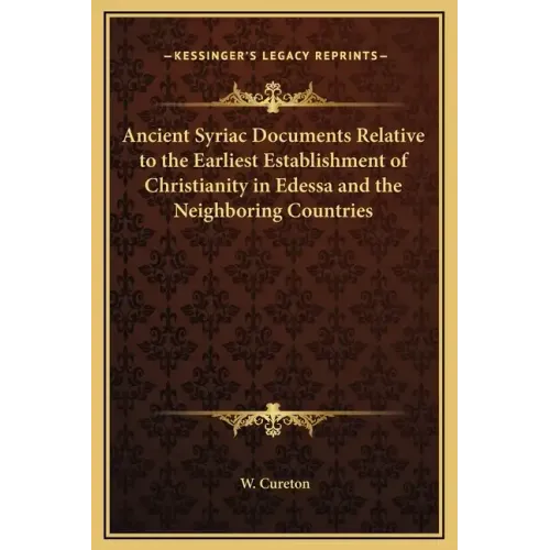 Ancient Syriac Documents Relative to the Earliest Establishment of Christianity in Edessa and the Neighboring Countries - Hardcover