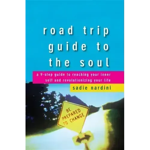 Road Trip Guide to the Soul: A 9-Step Guide to Reaching Your Inner Self and Revolutionizing Your Life - Hardcover