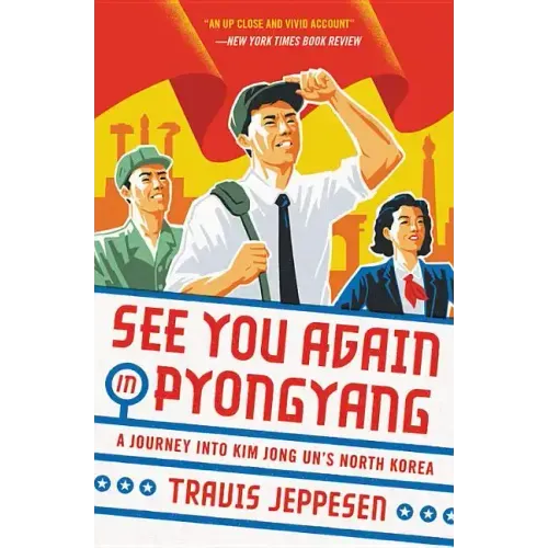 See You Again in Pyongyang: A Journey Into Kim Jong Un's North Korea - Paperback
