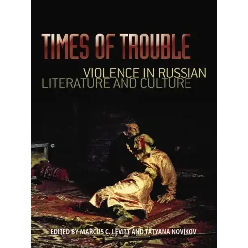 Times of Trouble: Violence in Russian Literature and Culture - Hardcover