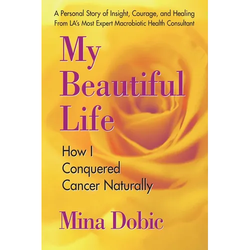 My Beautiful Life: How I Conquered Cancer Naturally - Paperback