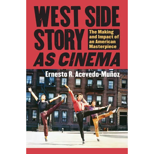 West Side Story as Cinema: The Making and Impact of an American Masterpiece - Hardcover