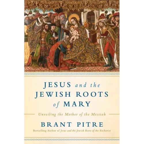 Jesus and the Jewish Roots of Mary: Unveiling the Mother of the Messiah - Hardcover