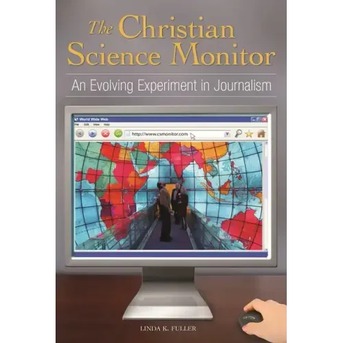 The Christian Science Monitor: An Evolving Experiment in Journalism - Hardcover
