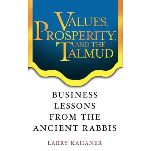 Values, Prosperity, and the Talmud: Business Lessons from the Ancient Rabbis - Hardcover